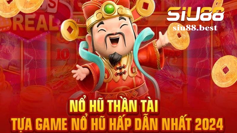 Tổng quan trò chơi nổ hũ thần tài Tổng quan trò chơi nổ hũ thần tài