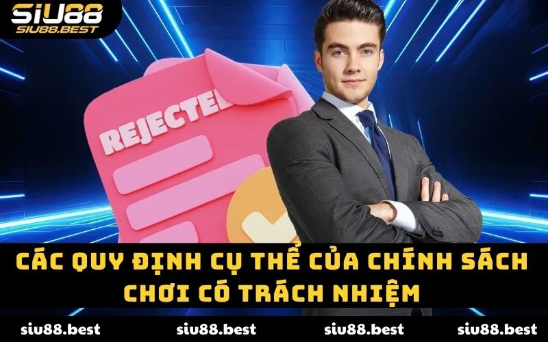 Các quy định cụ thể của chính sách chơi có trách nhiệm