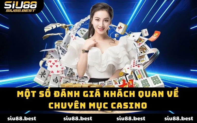 Một số đánh giá khách quan về chuyên mục Casino Một số đánh giá khách quan về chuyên mục Casino