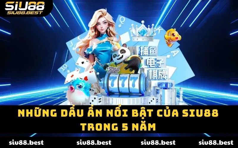 Những dấu ấn nổi bật của SIU88 trong 5 năm Những dấu ấn nổi bật của SIU88 trong 5 năm