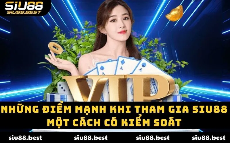 Những điểm mạnh khi tham gia Siu88 một cách có kiểm soát
