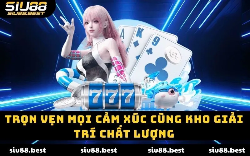 Trọn vẹn mọi cảm xúc cùng kho giải trí chất lượng Trọn vẹn mọi cảm xúc cùng kho giải trí chất lượng